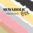 Inhalt & Inspiration SEWAHOLIC-Box Frühling 2023